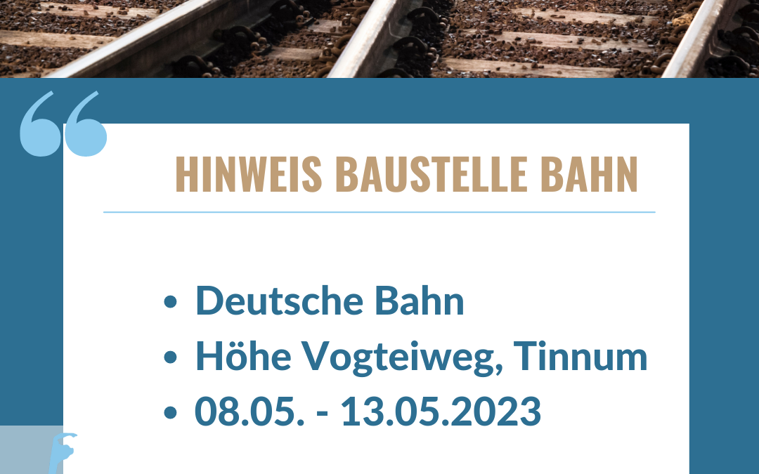 Baustelle Bahn 08.-13.05.2023