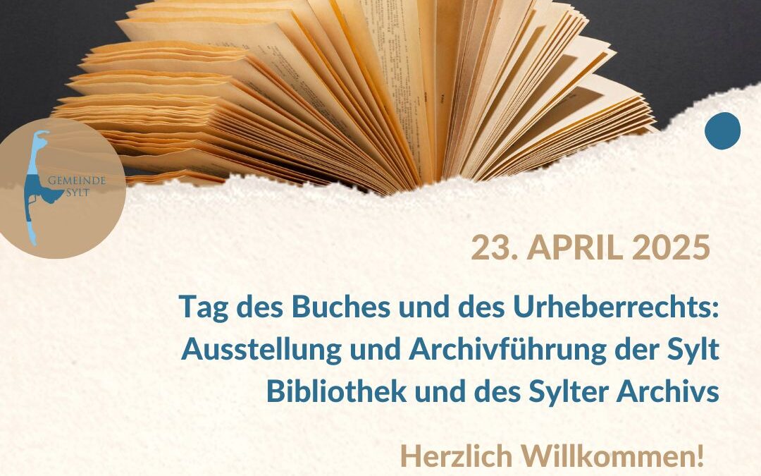 Tag des Buches und des Urheberrechts: Ausstellung und Archivführung der Sylt Bibliothek und des Sylter Archivs