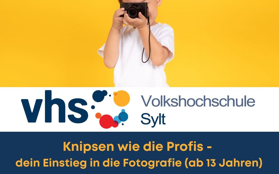 vhs Sylt: Knipsen wie die Profis – dein Einstieg in die Fotografie (ab 13 Jahren)