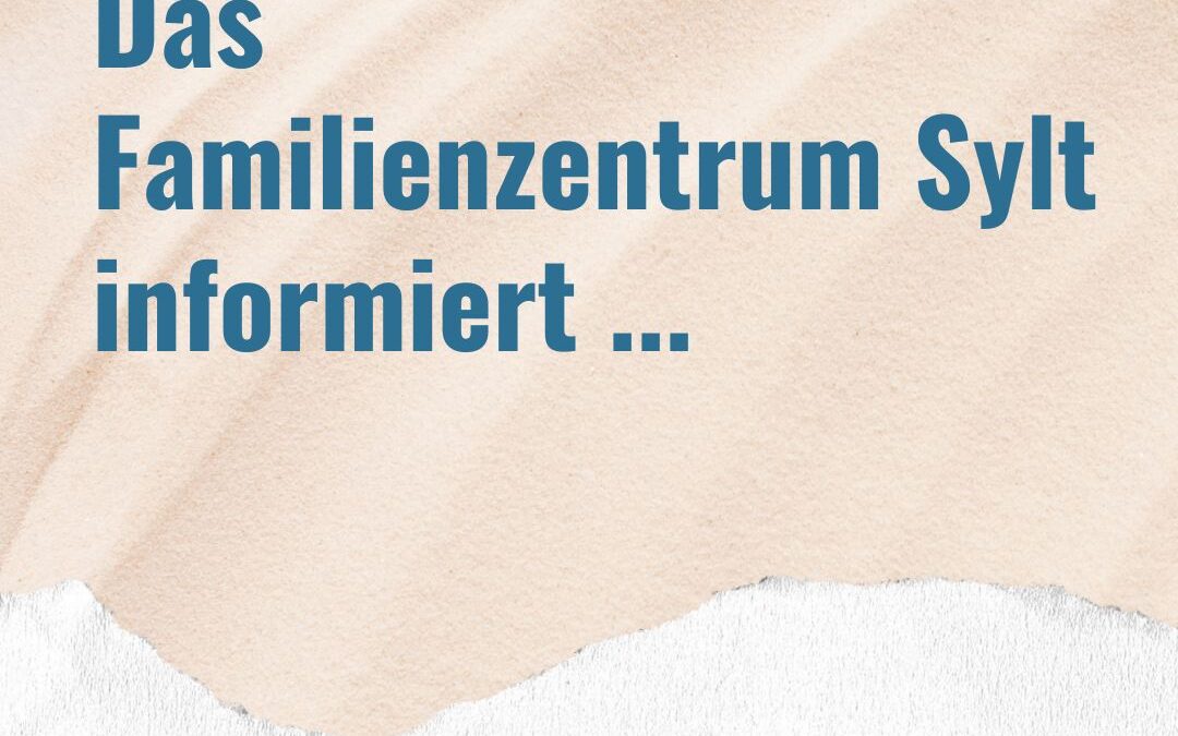 Aktuelle Informationen vom Familienzentrum Sylt